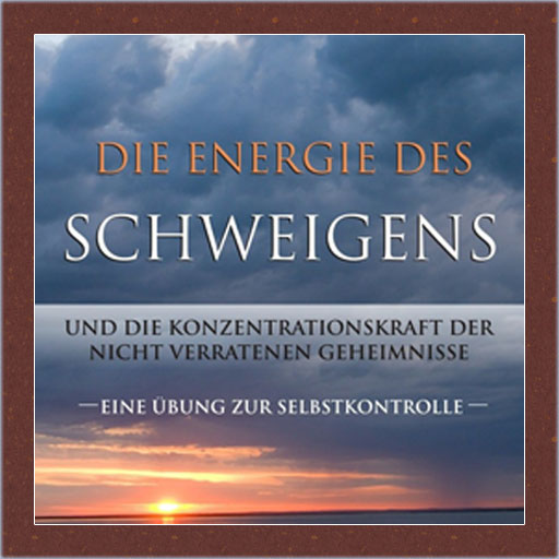 Die Energie des Schweigens Und die Konzentrationskraft der nicht verratenen Geheimnisse