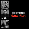 Better Than - Single, John Butler Trio