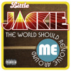 The World Should Revolve Around Me - Single, Little Jackie