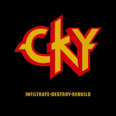 Infiltrate - Destroy - Rebuild, CKY