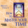 How to Master Your Time by Brian Tracy