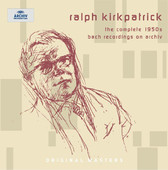 Ralph Kirkpatrick - The Complete 1950s Bach Recordings on Archiv, Ralph Kirkpatrick