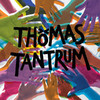 Thomas Tantrum, Thomas Tantrum