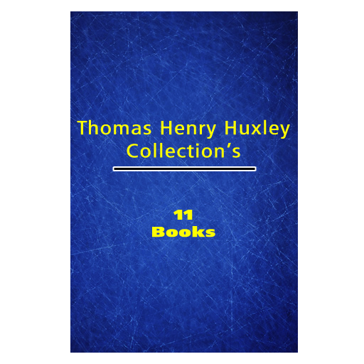 Thomas Henry Huxley's Collection [ 11 books ]