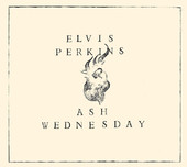Ash Wednesday, Elvis Perkins