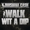 Walk Wit a Dip - Single, Louisiana Ca$h