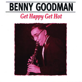 Get Happy Get Hot, Benny Goodman