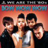 We Are the '80s: Bow Wow Wow, Bow Wow Wow