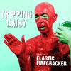 I Am an Elastic Firecracker, Tripping Daisy