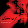 Not Home Yet - EP, Driver F