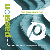 Passion: How Great Is Our God, Passion