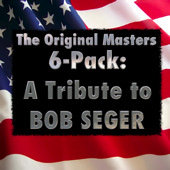 6 Pack: Bob Seger and the Silver Bullet Band Tribute, The Original Masters