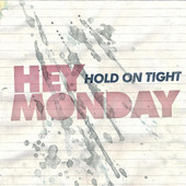 Hold On Tight, Hey Monday