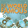 Be World Famous