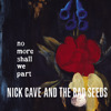 No More Shall We Part, Nick Cave & The Bad Seeds
