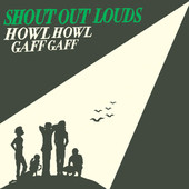 Howl Howl Gaff Gaff, Shout Out Louds