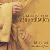 Music For Zen Meditation, Riley Lee