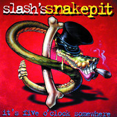 It's Five O'Clock Somewhere, Slash's Snakepit