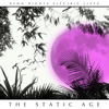 Neon Nights Electric Lives, The Static Age