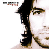 Lonelyland, Bob Schneider