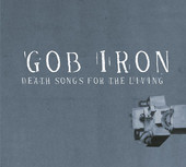 Death Songs for the Living, Gob Iron