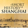 A SHORT HISTORY OF SHANGHAI - Being an Account of the Growth and Development of the International Settlement