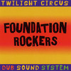 Foundation Rockers, Twilight Circus Dub Sound System