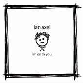 Im On to You. - EP, Ian Axel