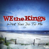 What You Do to Me - Single, We the Kings