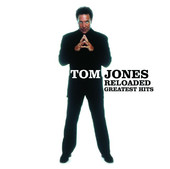 Reloaded - Greatest Hits, Tom Jones