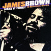 James Brown: Make It Funky - The Big Payback 1971-1975, James Brown
