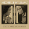 Heart to Yours / Do You Know, Michelle Williams