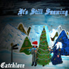 It's Still Snowing, Catchlove