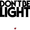 Don't Be Light - Single