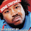 Take Ya Clothes Off (Radio Mix) [feat. Ying Yang Twins] - Single, Bone Crusher