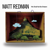 We Shall Not Be Shaken, Matt Redman