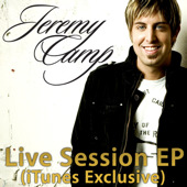Live Sessions (iTunes Exclusive) - EP, Jeremy Camp