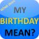 What does my BIRTHDAY REALLY MEAN?