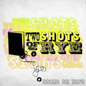 Hooks On Tape, Two Shots of Rye