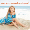 So Small - Single, Carrie Underwood