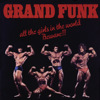 All the Girls In the World Beware!!!, Grand Funk Railroad