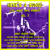 Here's a Song! (You Might Have Missed) Vol. 3