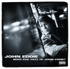 Who the Hell Is John Eddie?, John Eddie
