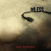 Loud Machines, The Less