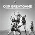 Our Great Game