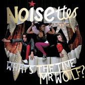 What's the Time, Mr. Wolf?, Noisettes