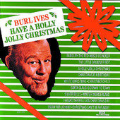 Have a Holly Jolly Christmas, Burl Ives