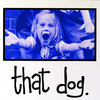 That Dog, That Dog