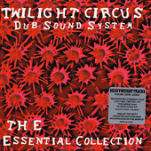 Twilight Circus Dub Sound System: The Essential Collection, Twilight Circus Dub Sound System