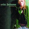 What Love Is, Erin Boheme